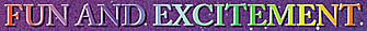 Fun and excitement